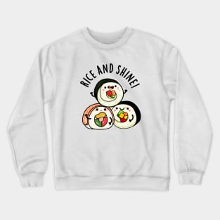 Rice And Shine Cute sushi Pun Crewneck Sweatshirt